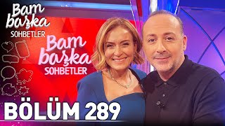 Bambaşka Sohbetler 289. Bölüm - Tolga Çevik | 