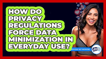How Do Privacy Regulations Force Data Minimization In Everyday Use? - Everyday-Networking