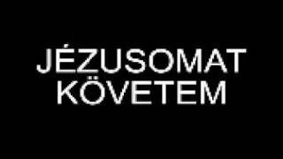 Video thumbnail of "JÉZUSOMAT KÖVETEM"