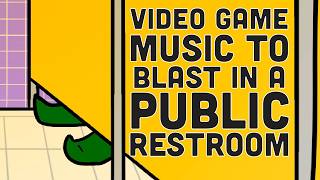 Video Game Music To Blast in a Public Restroom