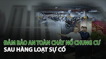 Đảm bảo an toàn cháy nổ Chung Cư sau hàng loạt sự cố| VTC14