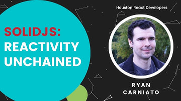 SolidJS: Reactivity Unchained • Ryan Carniato