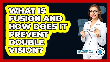 What Is Fusion And How Does It Prevent Double Vision? - Optometry Knowledge Base