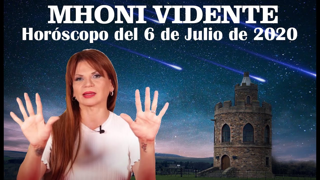 Hor scopo De Mhoni Vidente Para Hoy 6 De Julio Del 2020 La