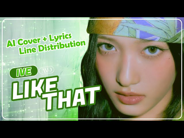[AI COVER] IVE - 'LIKE THAT' by BABYMONSTER (Line Distribution + Lyrics Karaoke) class=