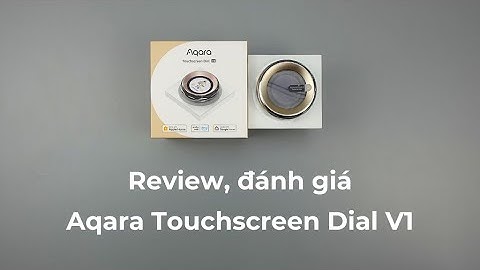 Aqara Touchscreen Dial V1: Review và đánh giá sản phẩm | Smart HomeKit