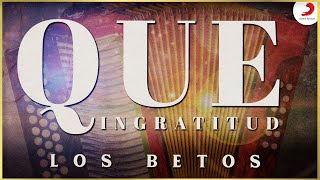 Video thumbnail of "Que Ingratitud, Los Betos - Video Oficial"