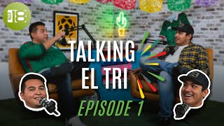 Talking El Tri - Episode 1