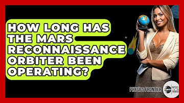 How Long Has The Mars Reconnaissance Orbiter Been Operating? - Physics Frontier