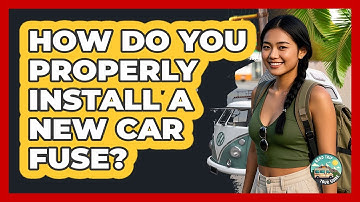 How Do You Properly Install a New Car Fuse?