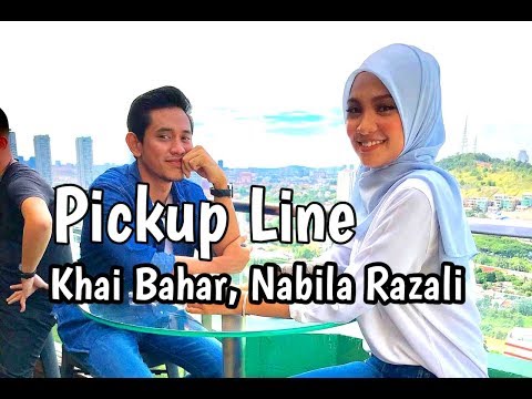 pickup Line  power Khai Bahar , Nabila Razali