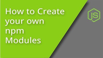 Create Your Own NPM Modules
