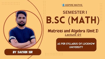 BSC MATHEMATICS: Matrices & Algebra Unit 1 Lecture-01 - Lucknow Univ. #lucknowuniversity #bsc #nep