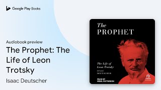 The Prophet: The Life of Leon Trotsky by Isaac Deutscher · Audiobook preview