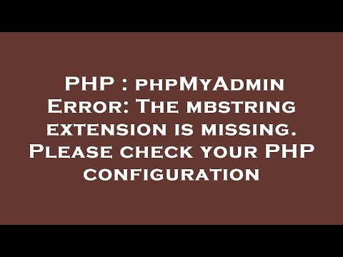 PHP : phpMyAdmin Error: The mbstring extension is missing. Please check your PHP configuration