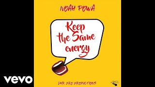 NOAH POWA - KEEP THE SAME ENERGY (OFFICIAL AUDIO)