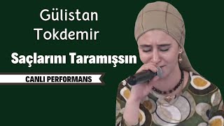 Gülistan Tokdemir - Saçlarını Taramışsın (CANLI) Resimi