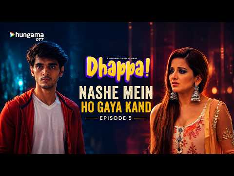 Raat Ko Party Mai Hogaya Kaand | Dhappa Full Episode 5 | Monalisa, Dishank Arora | Hindi Web Series
