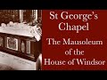 The Mausoleum of the House of Windsor - St George's Chapel