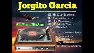 Jorgito Garcia - Oh Cuan Glorioso, Mix de Alabanza.