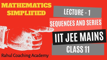 Sequences and Series Class 11 | Lecture 1 |  IIT JEE | Boards | Rahul Coaching Academy
