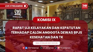 KOMISI IX RAPAT UJI KELAYAKAN DAN KEPATUTAN TERHADAP CALON ANGGOTA DEWAS BPJS KESEHATAN DAN TK screenshot 5