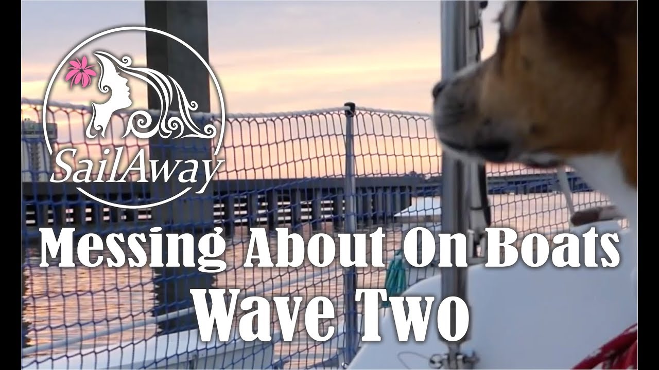SailAway 21 | Messing About On A Sailboat, Wave Two | Sailboat Living Sailing Vlog