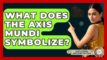 What Does The Axis Mundi Symbolize? - Exploring Ancient Myths
