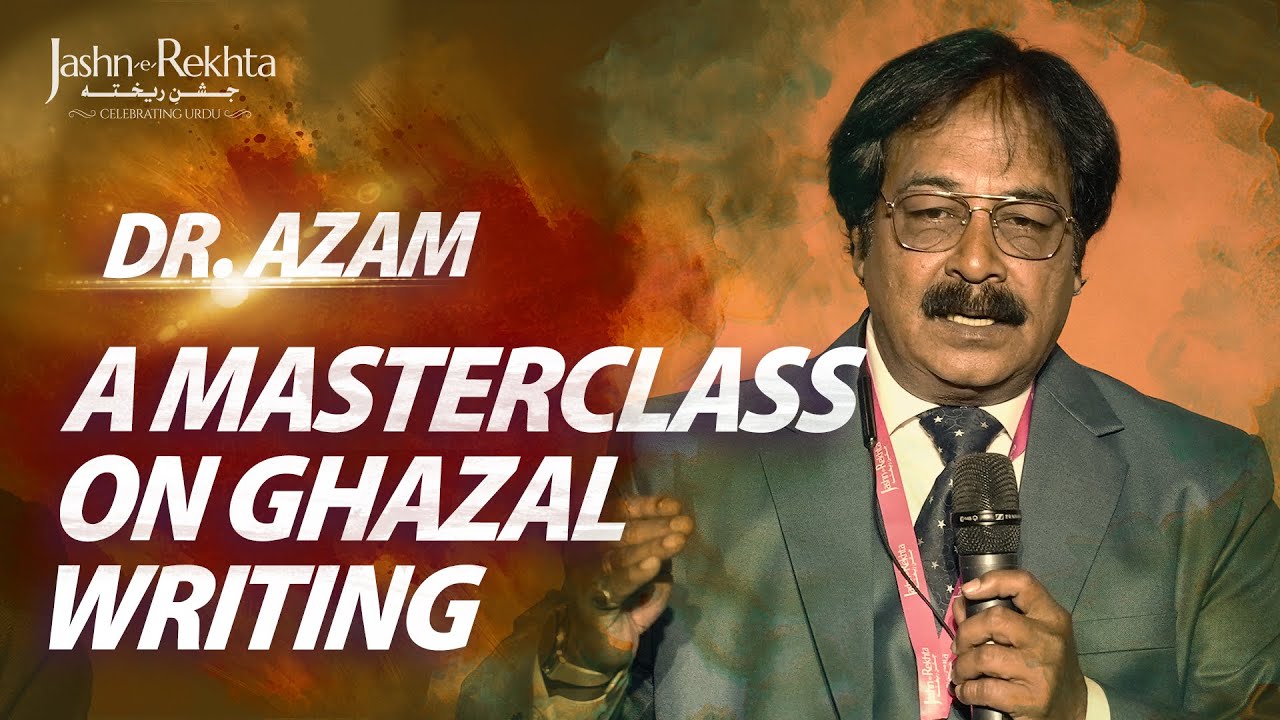A MASTERCLASS ON GHAZAL WRITING  Arooz  Dr Azam  Jashn e Rekhta 2022