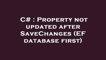 C# : Property not updated after SaveChanges (EF database first)