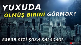 Ölmüş Yaxinlarimizi Ni̇yə Yuxuda Görürük? - Bunu Bi̇lməli̇si̇ni̇z