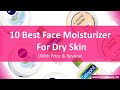 10 best face moisturizer for dry skin price  review  india  updated