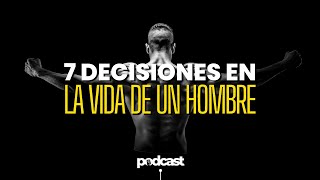 7 Decisiones Que Todo Hombre Debe Tomar En Su Vida