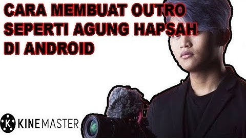 Cara Membuat Outro Seperti Agung Hapsah Menggunakan Android | Kinemaster Tutorial