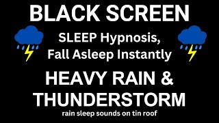 Heavy Rain & Incredible Thunderstorm | Sleep Hypnosis to Fall Asleep Instantly- Relax, Sleep, Repeat