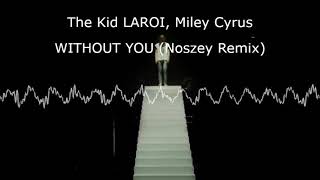 The Kid LAROI, Miley Cyrus - WITHOUT YOU (Noszey Remix)
