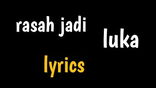 "rasah jadi luka" || lyrics