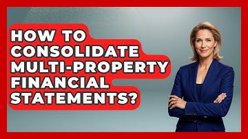 How To Consolidate Multi-Property Financial Statements? - Mastering Property Management