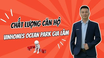 Đánh giá chất lượng căn hộ Vinhomes Ocean Park gia lâm