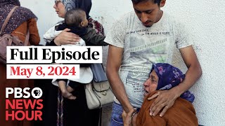 PBS NewsHour full episode, May 8, 2024