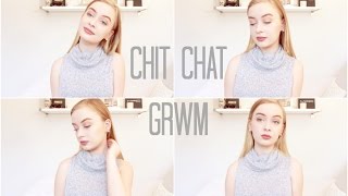 Chit Chat GRWM ♡