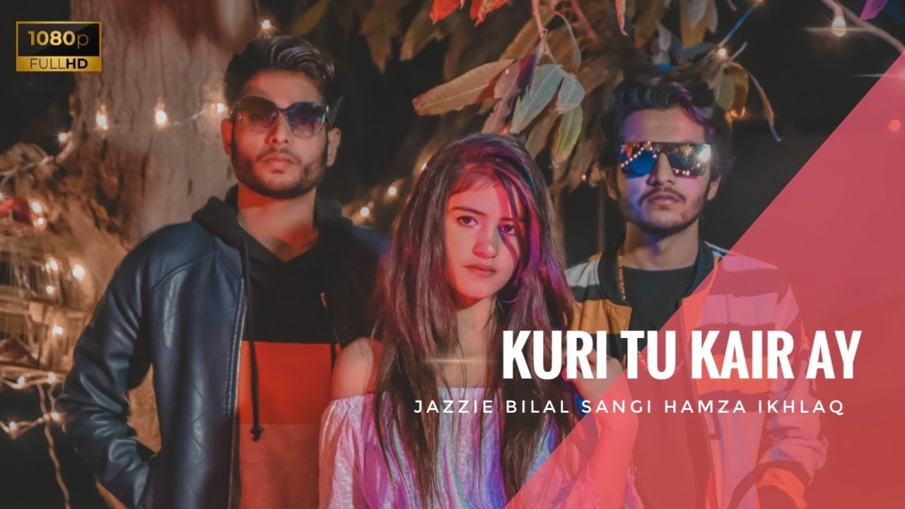 KURI TU KAIR AY | jazzie |Bilal Sangi| Hamza ikhlaq (official video) New Hindi song| Punjabi song