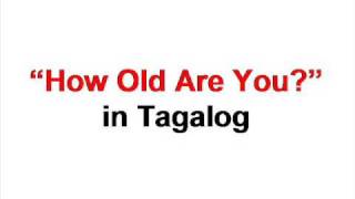 How To Say 'How Old Are You' In Tagalog - Listen!