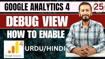 Google Analytics 4 Course | What is Debug view in GA4 | Debug View Complete Tutorial | Lecture # 25