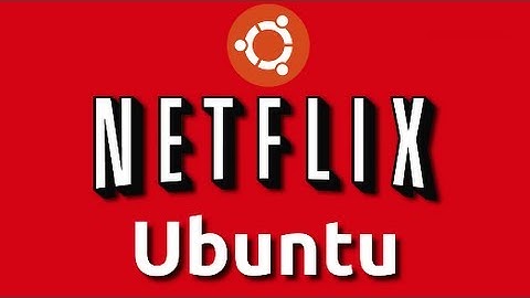 Netflix On Ubuntu - How to Get it