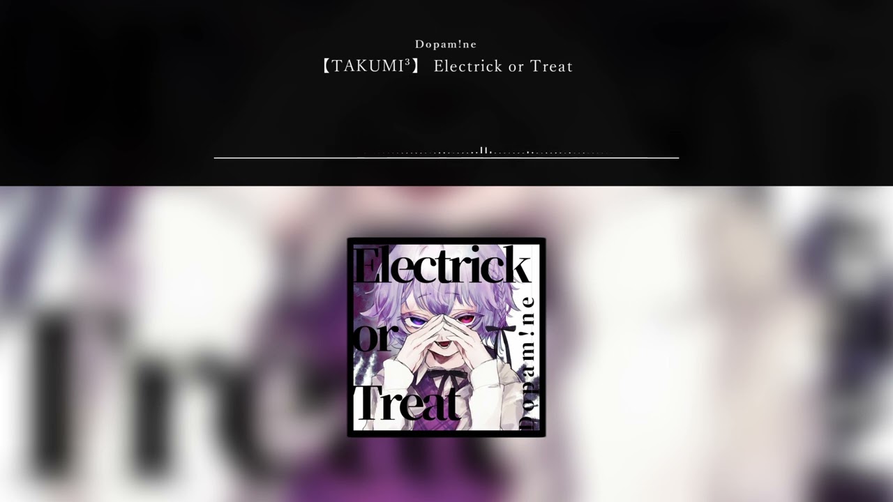 [TAKUMI³]  Dopam!ne - Electrick or Treat