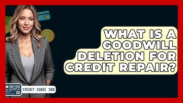 What Is A Goodwill Deletion For Credit Repair? - CreditGuide360.com