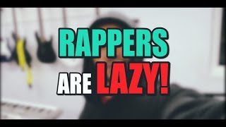 Rappers Are LAZY [Music Artist Advice]