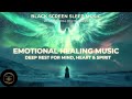Emotional Healing Music • Black Screen Sleep Music Delta Waves • Deep Rest for Mind, Heart &amp; Spirit