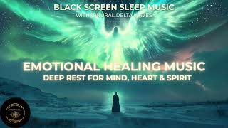 Emotional Healing Music • Black Screen Sleep Music Delta Waves • Deep Rest for Mind, Heart &amp; Spirit
